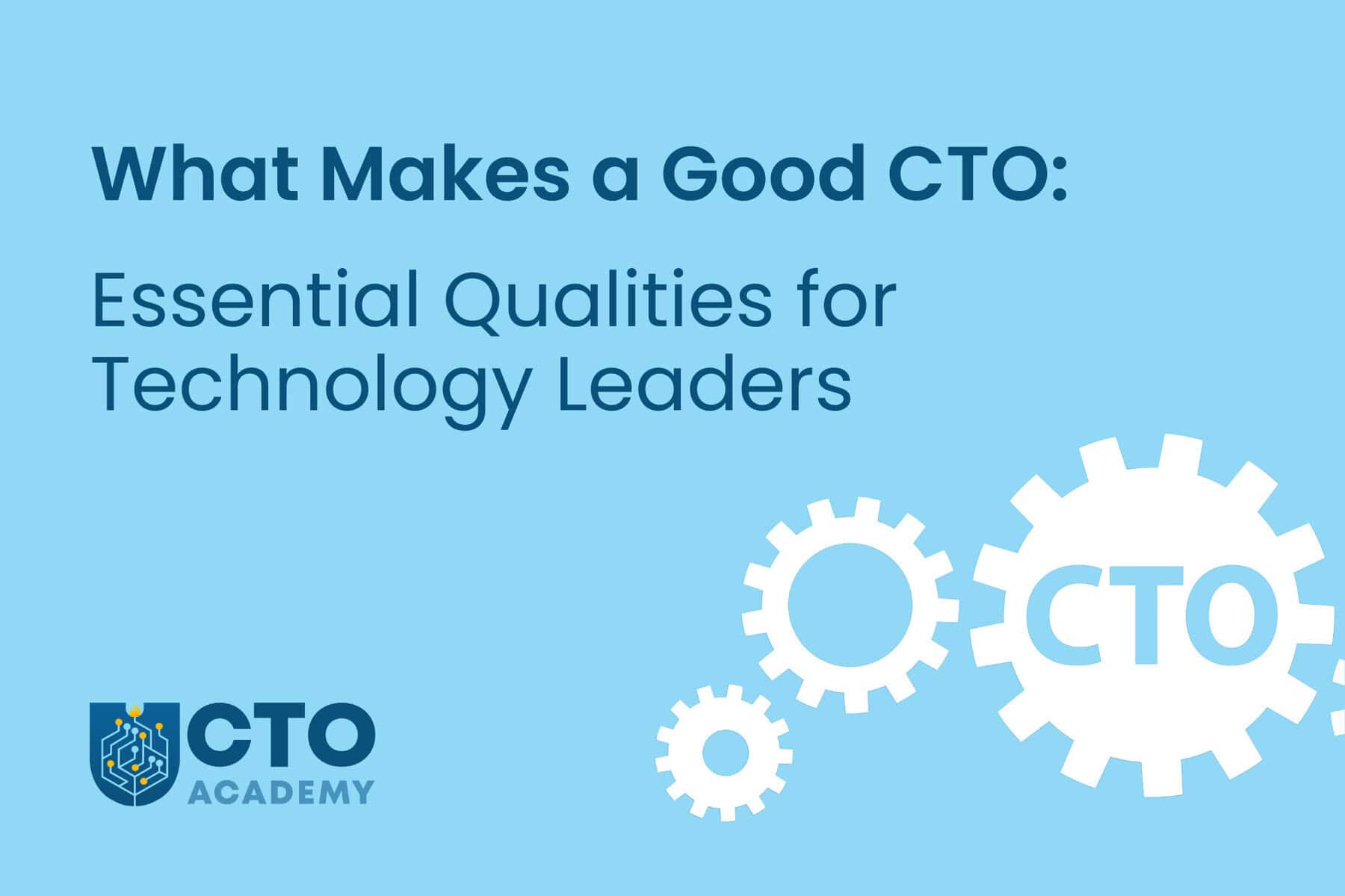 What Makes a Good CTO: Essential Qualities for Technology Leaders